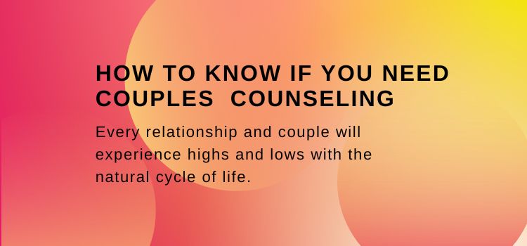 how to know if you need couples counseling, couples counseling colorado couples counseling denver, denver relationship therapy, couples therapy, denver couples therapy
